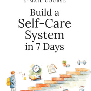 Build a Self-Care System in 7 Days - Mini-Course