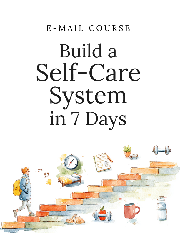 Build a Self-Care System in 7 Days - Mini-Course